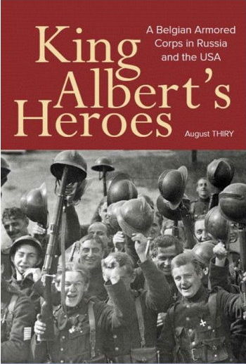 Couverture. « King Albert|s Heroes » A Belgian Armored Corps in Russia and the USA. 2018-12-14